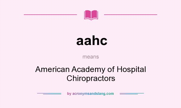 What does aahc mean? It stands for American Academy of Hospital Chiropractors