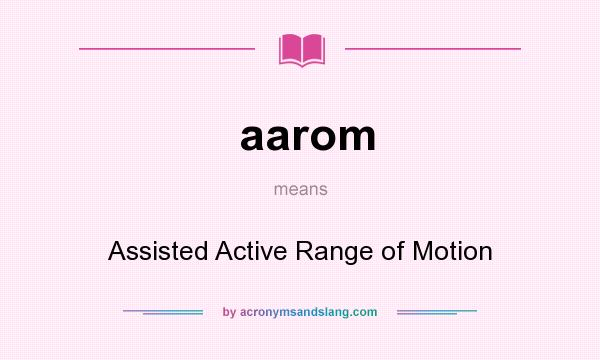 What does aarom mean? It stands for Assisted Active Range of Motion