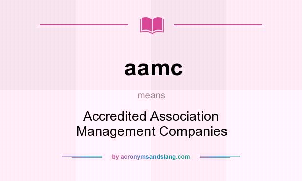 What does aamc mean? It stands for Accredited Association Management Companies