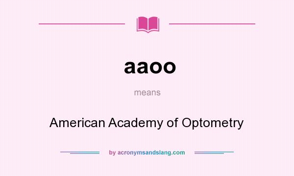 What does aaoo mean? It stands for American Academy of Optometry