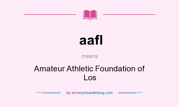 What does aafl mean? It stands for Amateur Athletic Foundation of Los