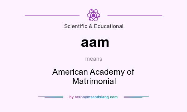 What does aam mean? It stands for American Academy of Matrimonial