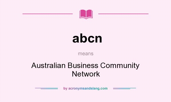 What does abcn mean? It stands for Australian Business Community Network