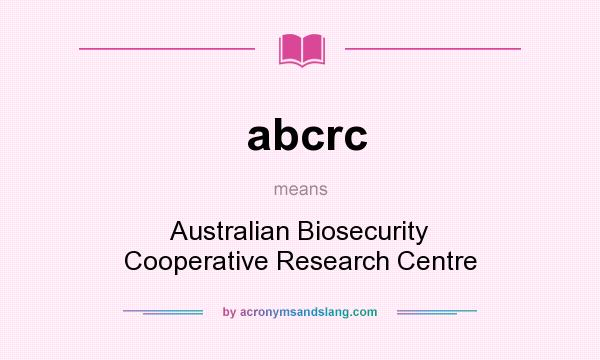 What does abcrc mean? It stands for Australian Biosecurity Cooperative Research Centre