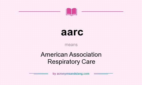 What does aarc mean? It stands for American Association Respiratory Care