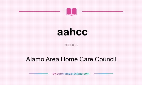 What does aahcc mean? It stands for Alamo Area Home Care Council
