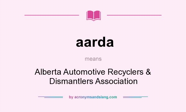 What does aarda mean? It stands for Alberta Automotive Recyclers & Dismantlers Association