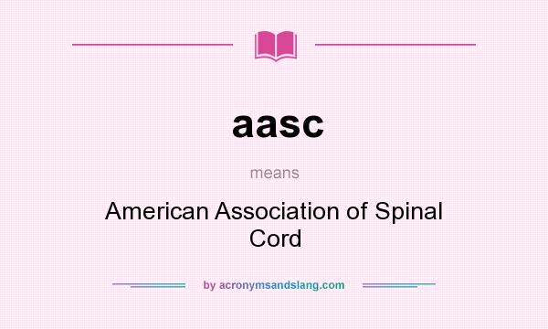 What does aasc mean? It stands for American Association of Spinal Cord