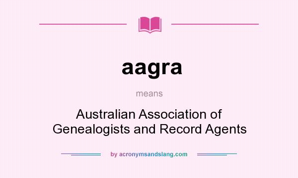 What does aagra mean? It stands for Australian Association of Genealogists and Record Agents