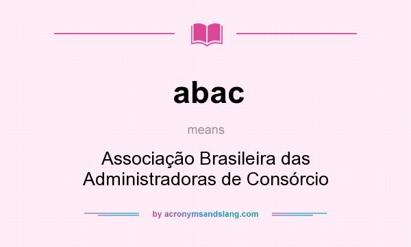 What does abac mean? It stands for Associação Brasileira das Administradoras de Consórcio
