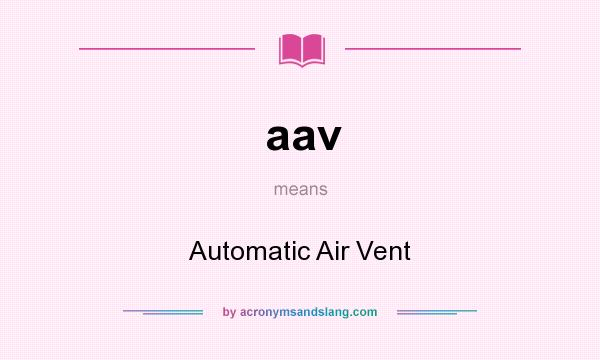 What does aav mean? It stands for Automatic Air Vent