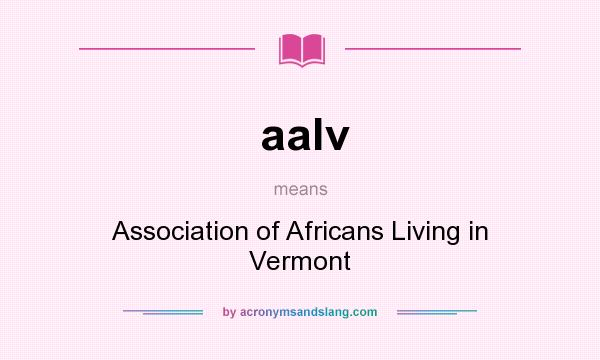 What does aalv mean? It stands for Association of Africans Living in Vermont