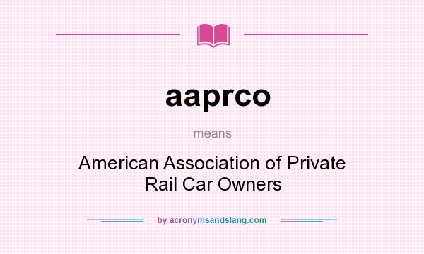What does aaprco mean? It stands for American Association of Private Rail Car Owners
