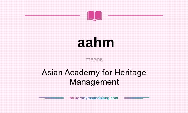 What does aahm mean? It stands for Asian Academy for Heritage Management