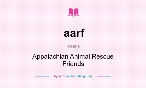 What does aarf mean? It stands for Appalachian Animal Rescue Friends