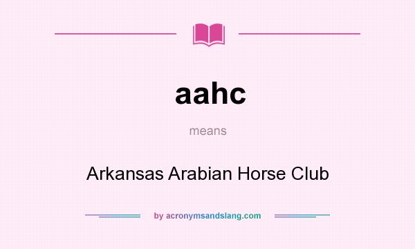 What does aahc mean? It stands for Arkansas Arabian Horse Club