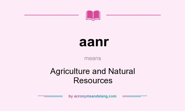 What does aanr mean? It stands for Agriculture and Natural Resources