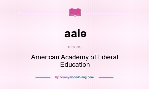 What does aale mean? It stands for American Academy of Liberal Education