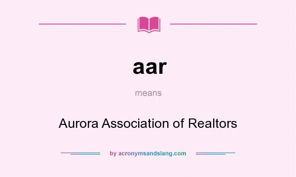 What does aar mean? It stands for Aurora Association of Realtors