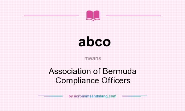 What does abco mean? It stands for Association of Bermuda Compliance Officers