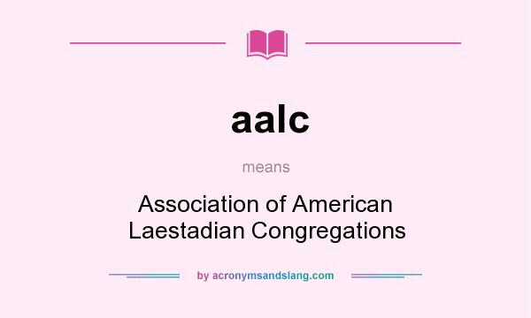 What does aalc mean? It stands for Association of American Laestadian Congregations