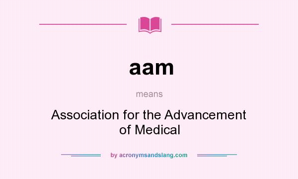 What does aam mean? It stands for Association for the Advancement of Medical