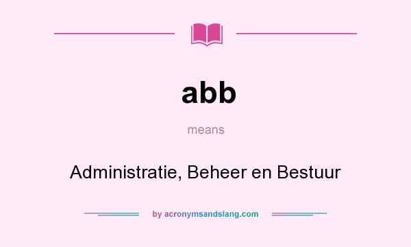 What does abb mean? It stands for Administratie, Beheer en Bestuur