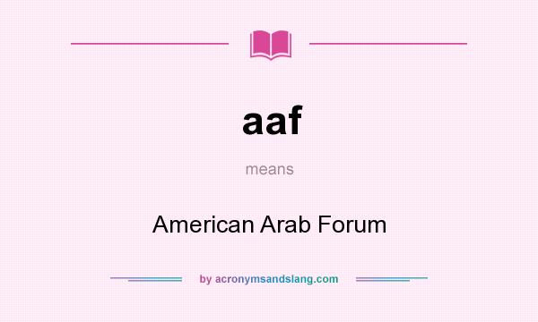 What does aaf mean? It stands for American Arab Forum