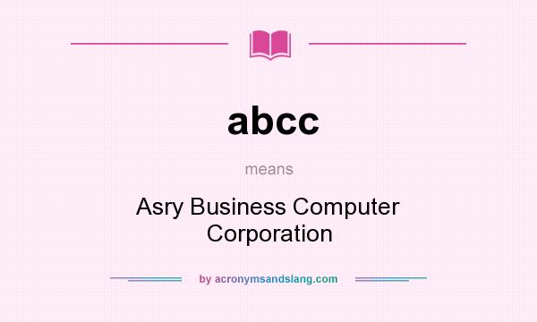 What does abcc mean? It stands for Asry Business Computer Corporation