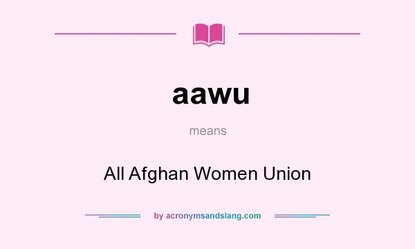 What does aawu mean? It stands for All Afghan Women Union