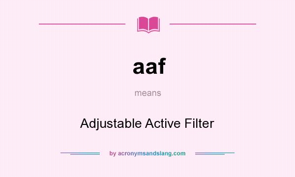 What does aaf mean? It stands for Adjustable Active Filter