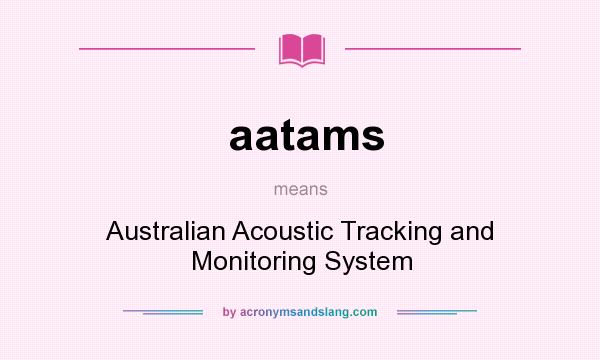 What does aatams mean? It stands for Australian Acoustic Tracking and Monitoring System
