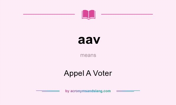 What does aav mean? It stands for Appel A Voter