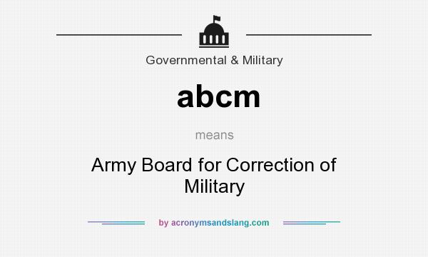 What does abcm mean? It stands for Army Board for Correction of Military