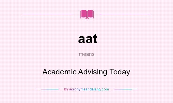 What does aat mean? It stands for Academic Advising Today