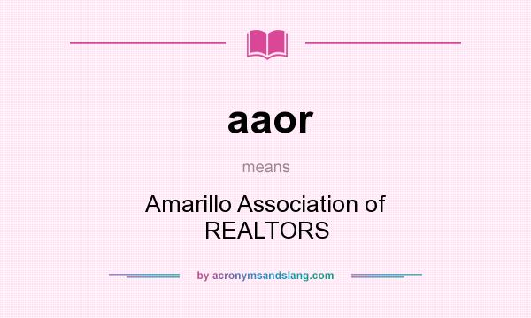 What does aaor mean? It stands for Amarillo Association of REALTORS