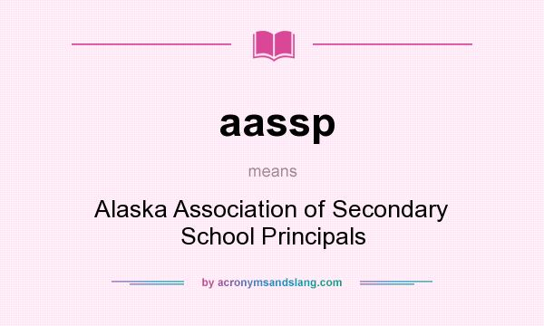 What does aassp mean? It stands for Alaska Association of Secondary School Principals