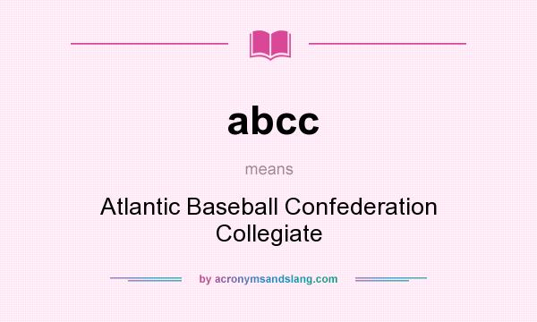 What does abcc mean? It stands for Atlantic Baseball Confederation Collegiate