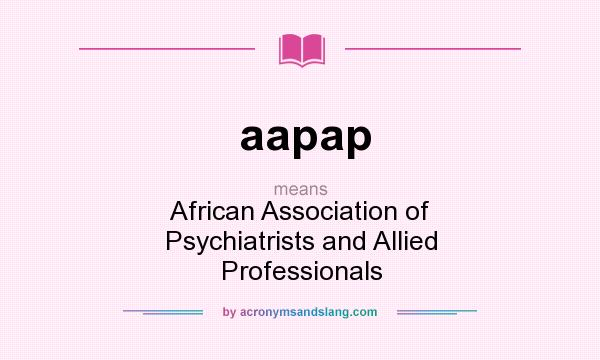 What does aapap mean? It stands for African Association of Psychiatrists and Allied Professionals
