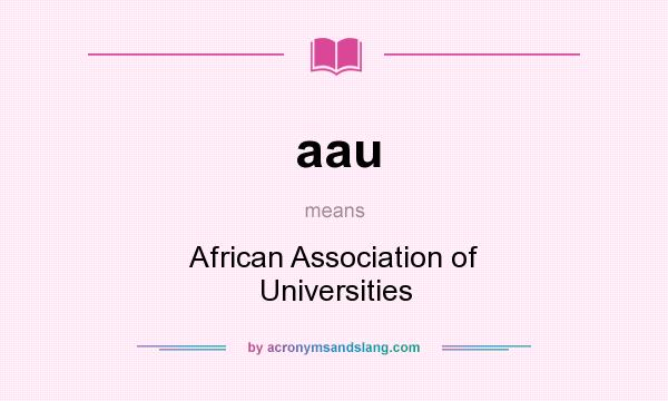 What does aau mean? It stands for African Association of Universities