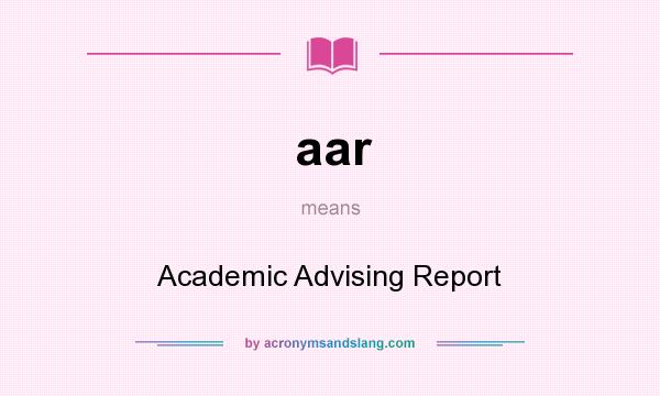 What does aar mean? It stands for Academic Advising Report