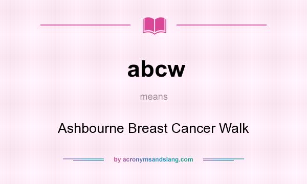What does abcw mean? It stands for Ashbourne Breast Cancer Walk
