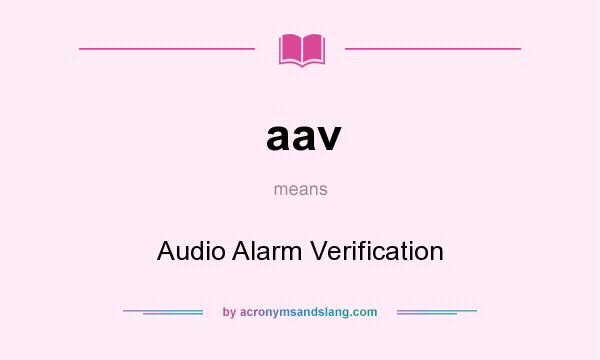 What does aav mean? It stands for Audio Alarm Verification