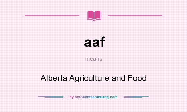 What does aaf mean? It stands for Alberta Agriculture and Food