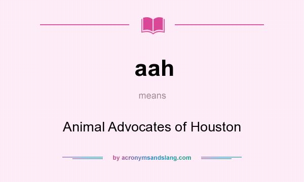 What does aah mean? It stands for Animal Advocates of Houston