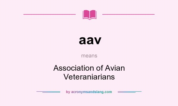 What does aav mean? It stands for Association of Avian Veteraniarians