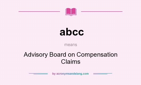 What does abcc mean? It stands for Advisory Board on Compensation Claims