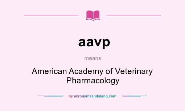 What does aavp mean? It stands for American Academy of Veterinary Pharmacology