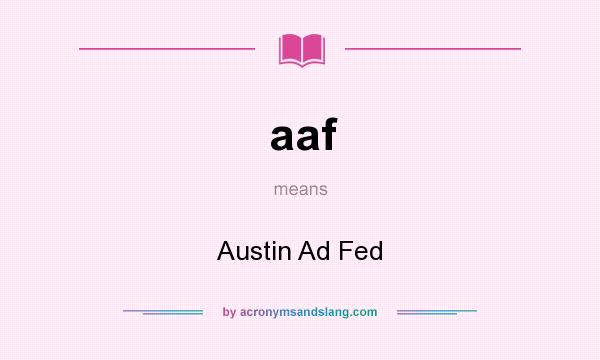 What does aaf mean? It stands for Austin Ad Fed