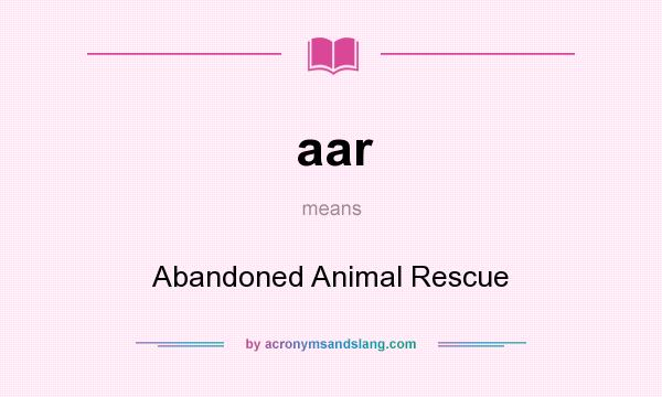 What does aar mean? It stands for Abandoned Animal Rescue